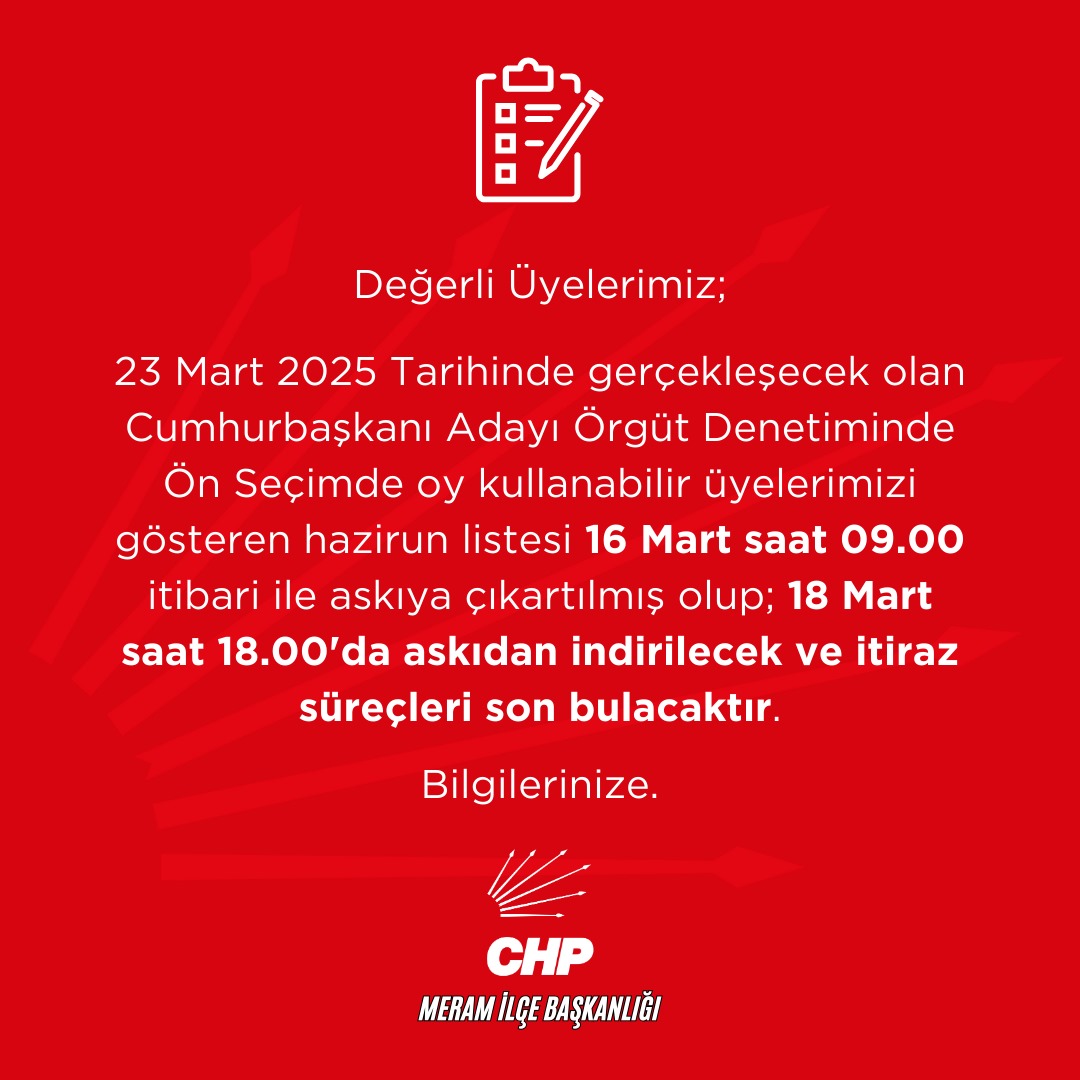 Değerli üyelerimiz, 23 Mart 2025 Tarihinde gerçekleşecek olan Cumhurbaşkanı Adayı Örgüt Denetiminde Ön Seçimde oy kullanabilir üyelerimizi gösteren hazirun listesi 16 Mart 09.00 itibariyle askıya çıkartılmıştır; 18 Mart saat 18.00'de askıdan indirilecektir. Bilgilerinize.