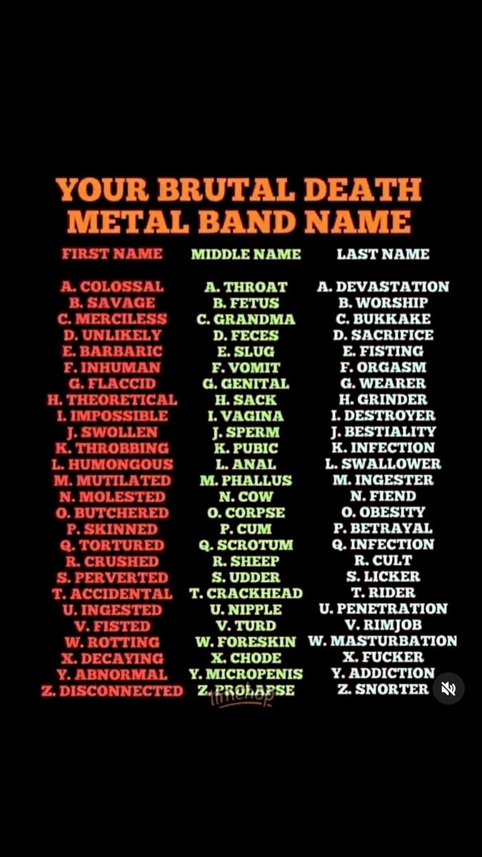What's your band's name?

"Merciless Sperm Swallower" 🤣🤣🤣