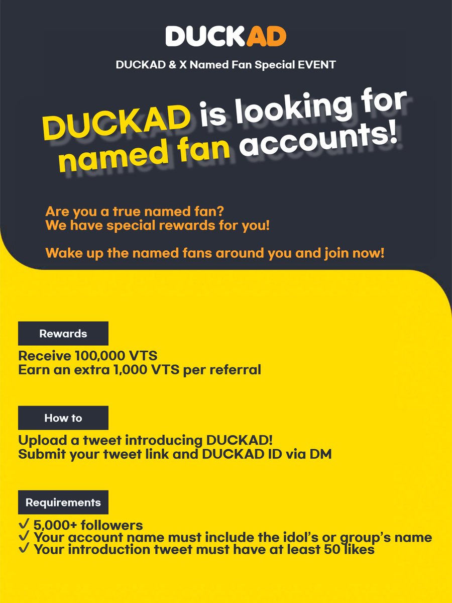 📢 [DUCKAD &amp; X Named Fan Special EVENT]
🚀 #DUCKAD is looking for named fan accounts! 🚀

🔥 Are you a true named fan? We have special rewards for you! 🔥

✅ Event Rewards
🎁 Receive 100,000 VTS
🎁 Earn an extra 1,000 VTS per referral

✅ What can you do with your VTS?
[🏆 Use