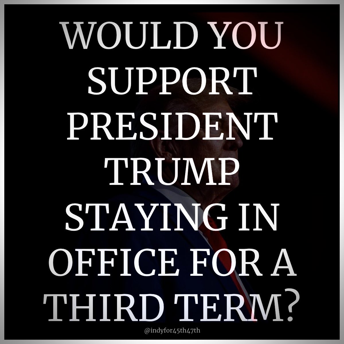 JDunlap1974's tweet image. WOULD YOU SUPPORT PRESIDENT TRUMP STAYING IN OFFICE FOR A THIRD TERM ?