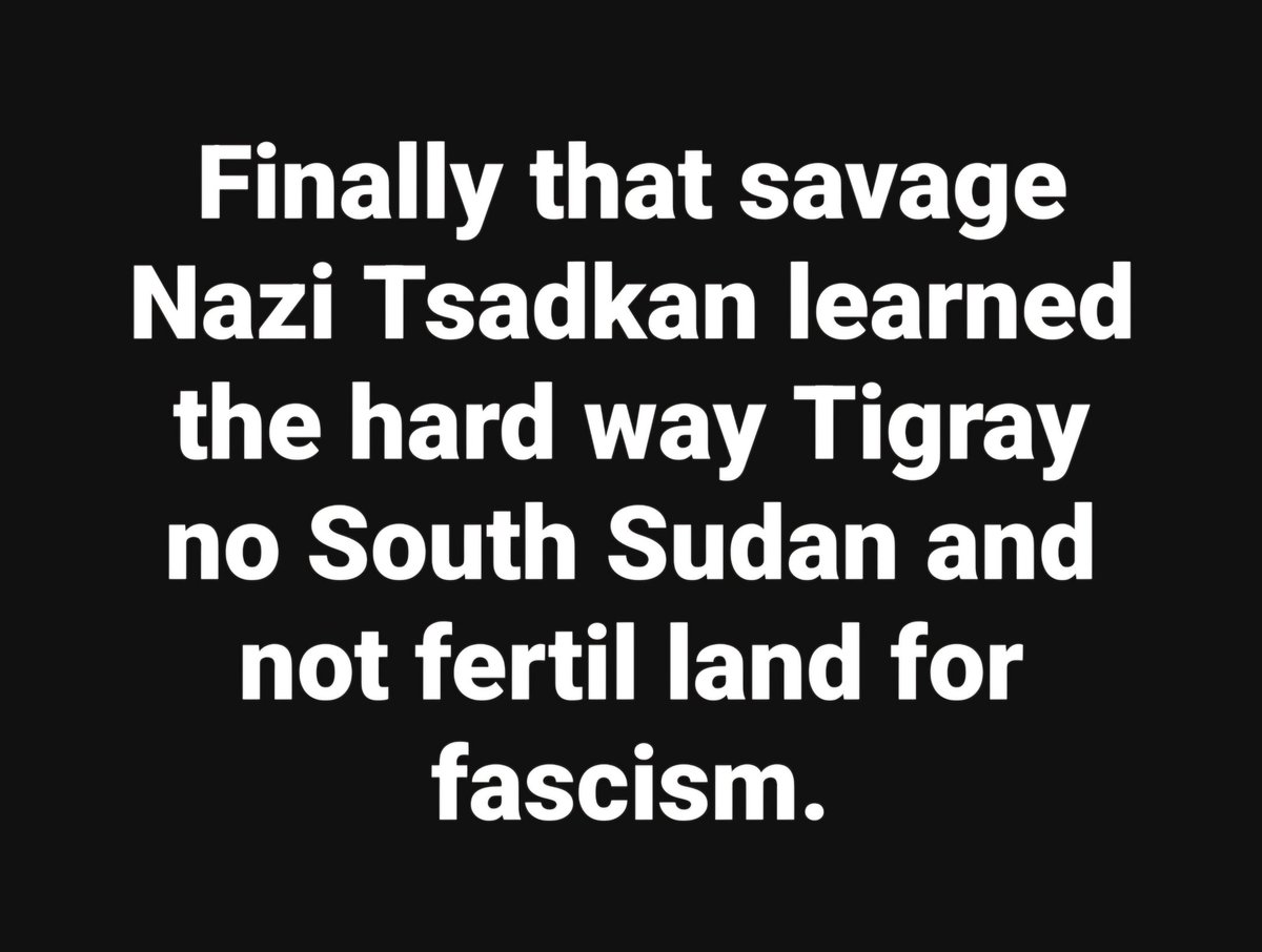LemlemTigest's tweet photo. #Finally that #savage #Nazi #Tsadkan #learned the #hard way #Tigray #no #South #Sudan and #not #fertil #land for #fascism. https://t.co/j2Hq734tjj