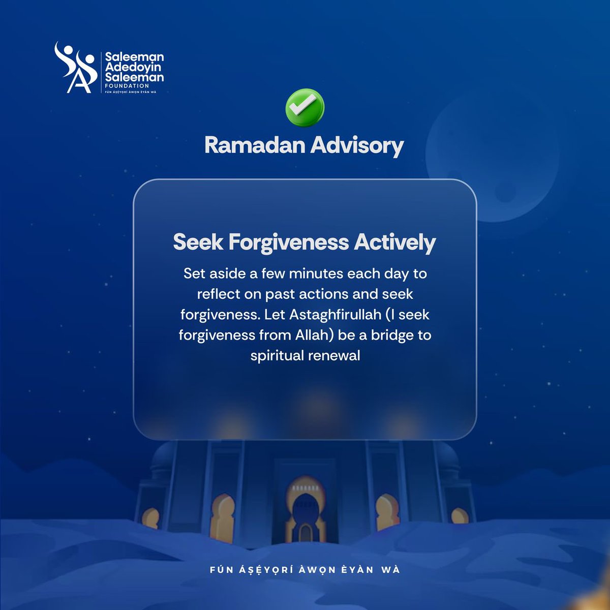 sasfoundationgr's tweet photo. 💫 Ramadan Advisory: Make it a habit this month to set aside moments each day to reflect on your actions and actively seek forgiveness.
Let “Astaghfirullah” (I seek forgiveness from Allah) be your bridge to spiritual renewal and growth. 🌙🤲
#SASFoundation
FÚN ÁSÉYORÍ ÀWỌN ÈYÀN WÀ
