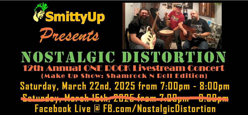 SMITTYUP.COM PRESENTS
Nostalgic Distortion 12th Annual ONE ROCK Livestream Concert (Make Up Show: Shamrock N Roll Edition).
So MARK YOUR CALENDARS FOR 3/22/25 and tune in to FB.com/NostalgicDisto… at 7PM for a FREE livestream show with NH's funnest garage band!