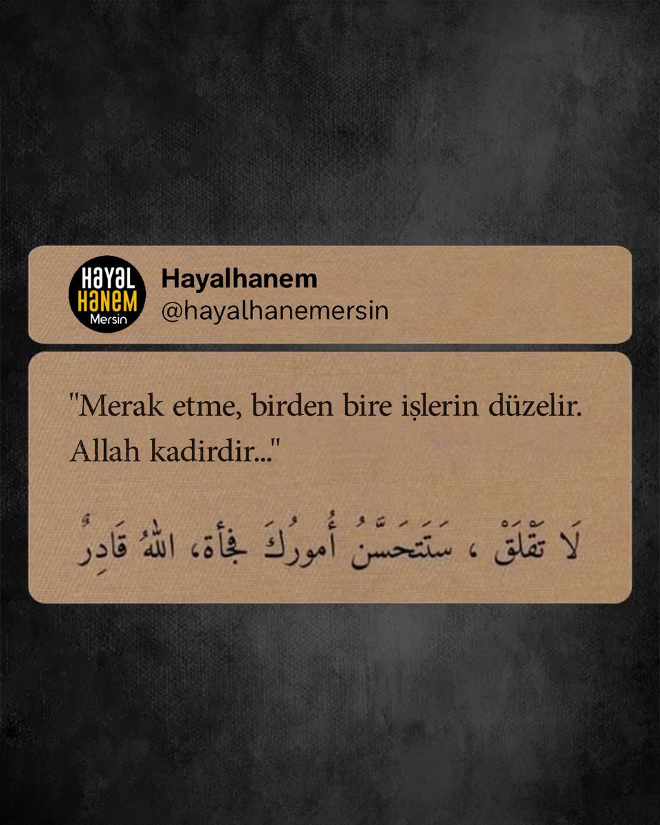 hayalhanemersin's tweet image. ‘‘Merak etme, birden bire işlerin düzelir. Allah kadirdir…’’