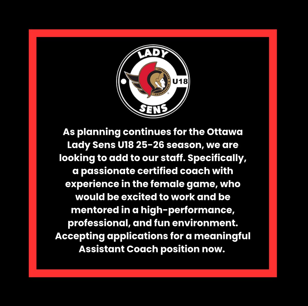 Ottawa Lady Sens U18 AA, Assistant Coach (Volunteer):
The chosen coach will work as a valued and highly-engaged member of our professional-calibre coaching staff. They will be actively involved in the planning and delivery of all aspects of our season plan. RT or DM w/ interest.