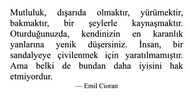 avuntusaati's tweet image. Mutluluk, hareket etmektir. Dışarıda olmaktır. Emil Cioran.