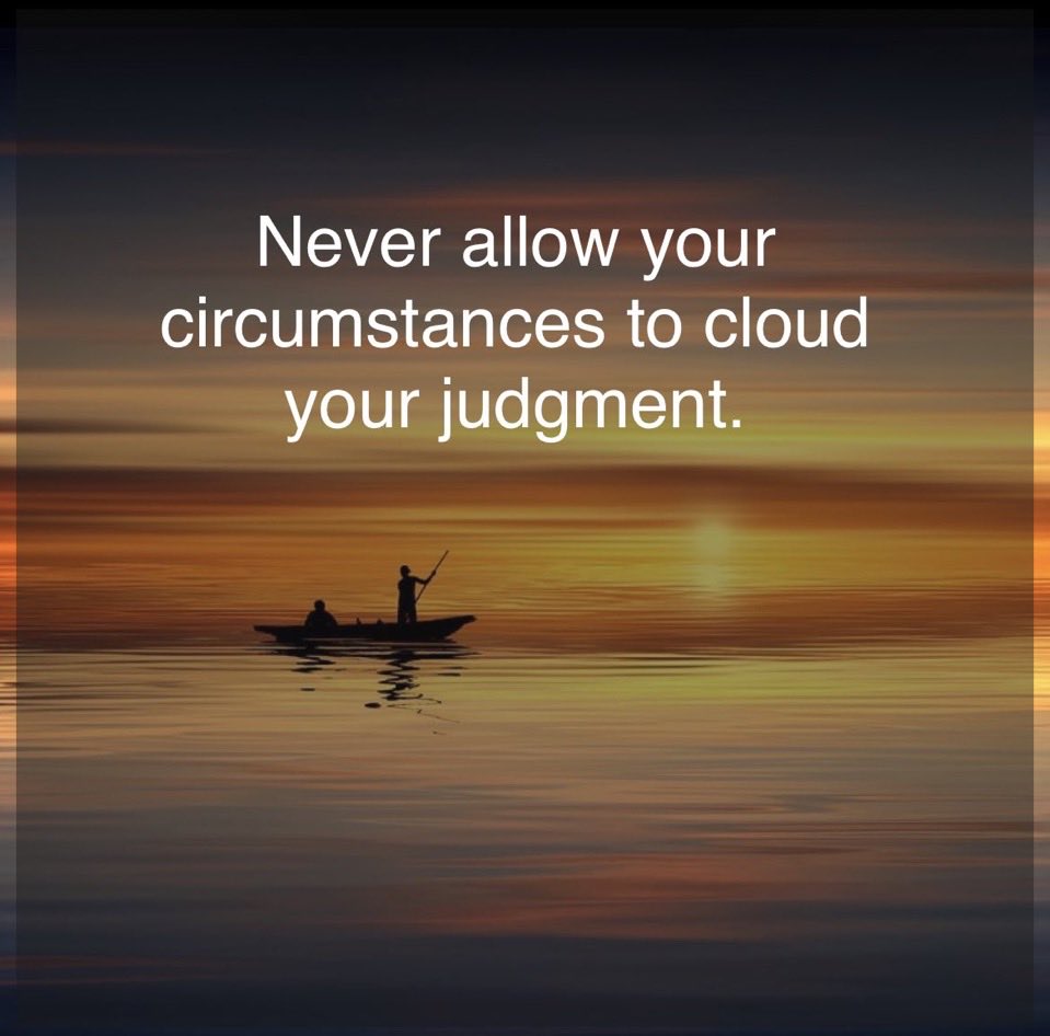 BetterThghts's tweet photo. Never allow your circumstances to cloud your judgment. https://t.co/F6WfssftkM