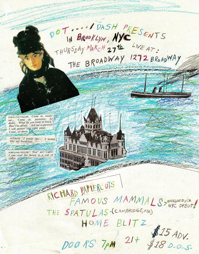 Next show I’m playing solo at is next Thursday 3/27, at The Broadway in Brooklyn. Also playing:

THE SPATULAS (Cambridge, MA)
FAMOUS MAMMALS (Oakland, CA)
RICHARD PAPIERCUTS

Details in flyer