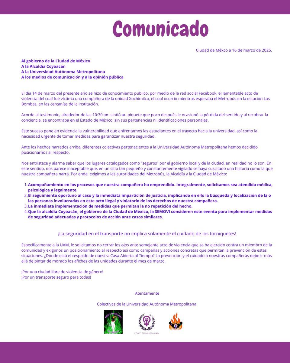 A raíz de la reciente noticia donde se narran hechos violentos hacia una compañera de la  universidad, específicamente en la estación Las Bombas del @metrobusdela_cdmx, las colectivas hacemos un llamado a las autoridades y secretarías involucradas para esclarecer el hecho .