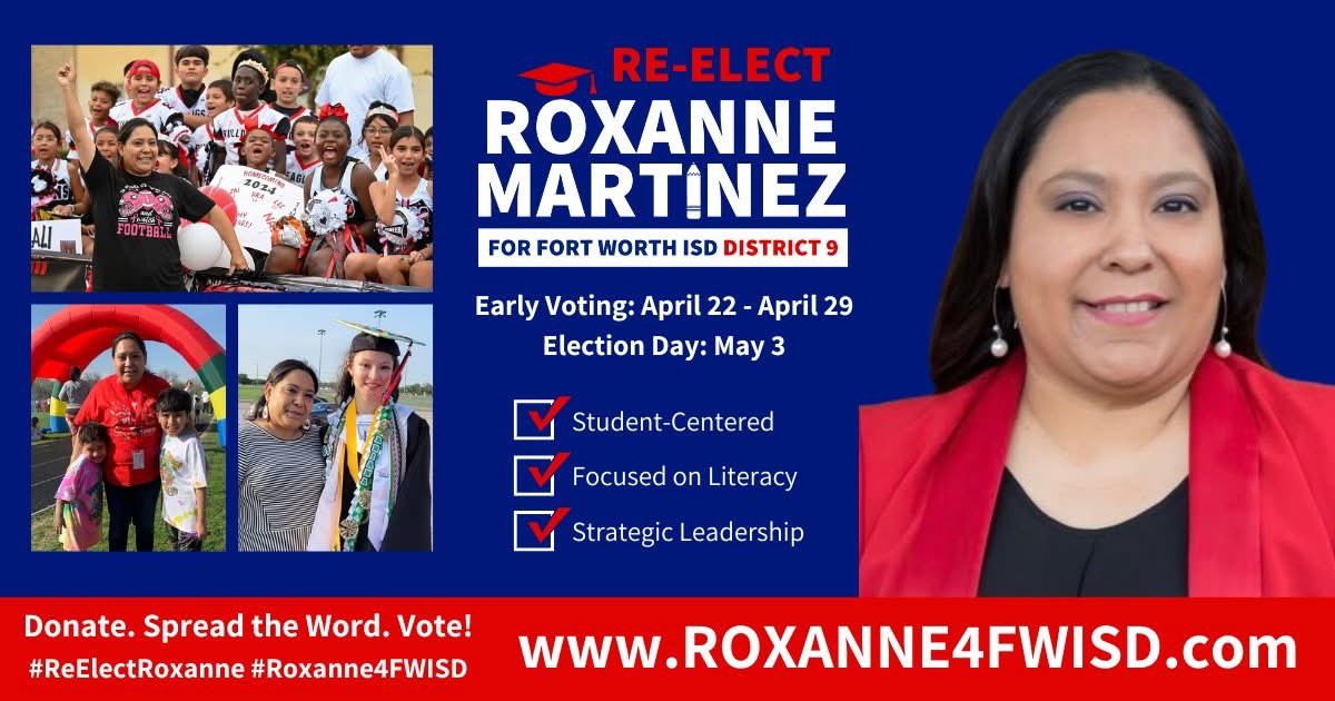 RE-ELECT ROXANNE MARTINEZ FOR FWISD DISTRICT 9: Roxanne has been working hard to lead Fort Worth ISD forward so that every student has an opportunity to  succeed.  Let’s keep Roxanne working hard for Fort Worth ISD students and families!  <a href="/Roxanne4FWISD/">Roxanne Martinez, FWISD Trustee</a>