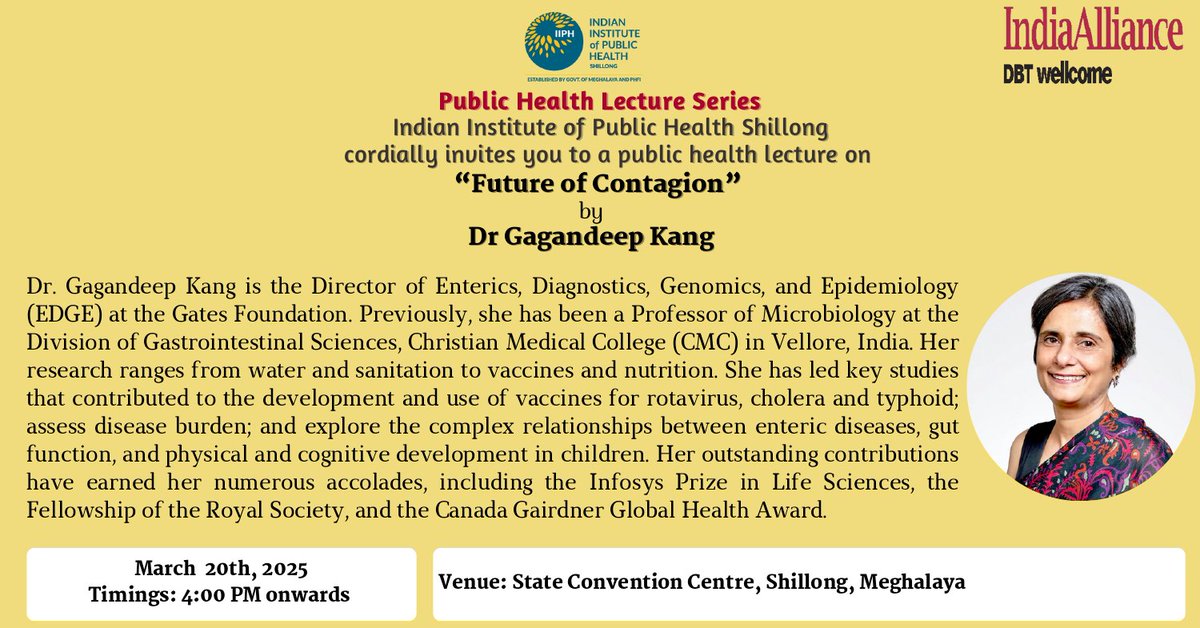 Public Health Lecture   The Indian Institute of Public Health Shillong invites you to a talk by Dr. Gagandeep Kang on "Future of Contagion".

Date: March 20, 2025   Time: 4:00 PM onwards   Venue: State Convention Centre, Shillong