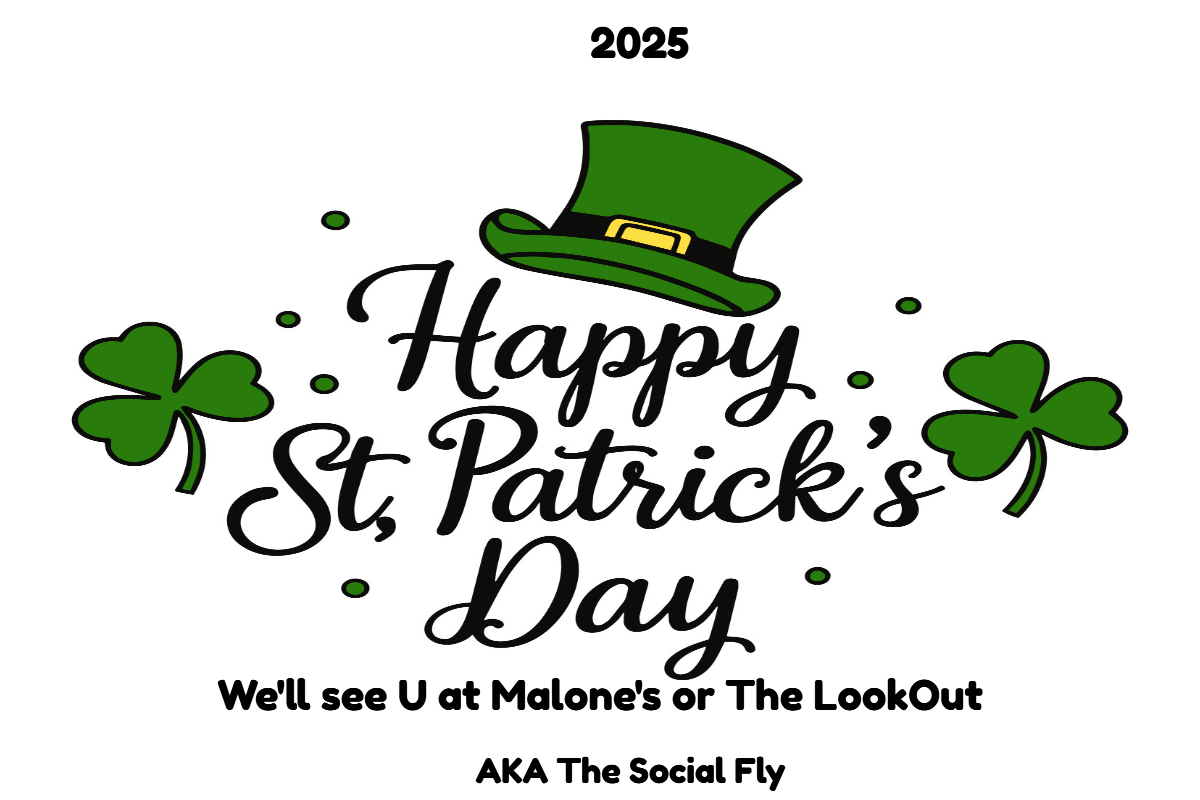 Good morning, and Happy St. Patrick's Day!

May the Luck of the Irish be with you! Whatever fun and mischief you dive into this St. Patrick’s Day, just remember not to pin it on the Leprechauns! 

We'll See YOU @:
* Malone's @ 4:pm
* The LookOut, around 7:pm.