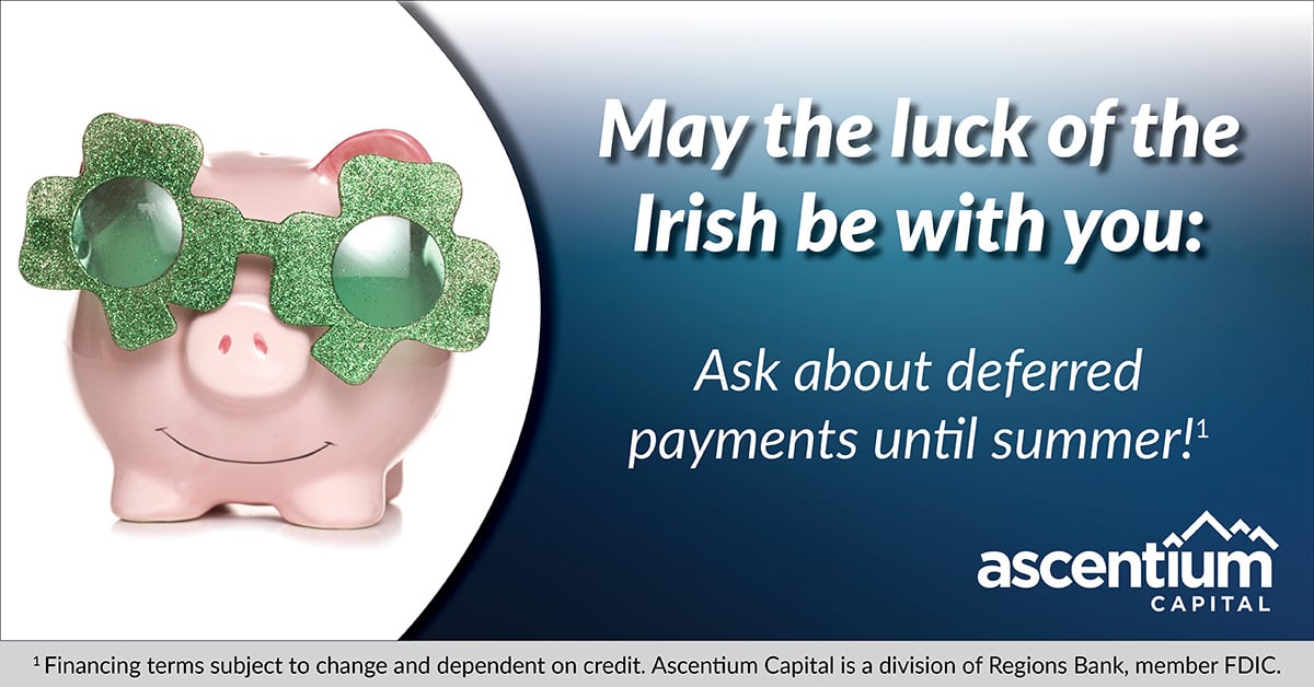 May the luck of the Irish be with you: Ask about deferred payments until summer! Happy St. Patrick's Day! Get lucky with financing, call today to learn more: 866.563.8500