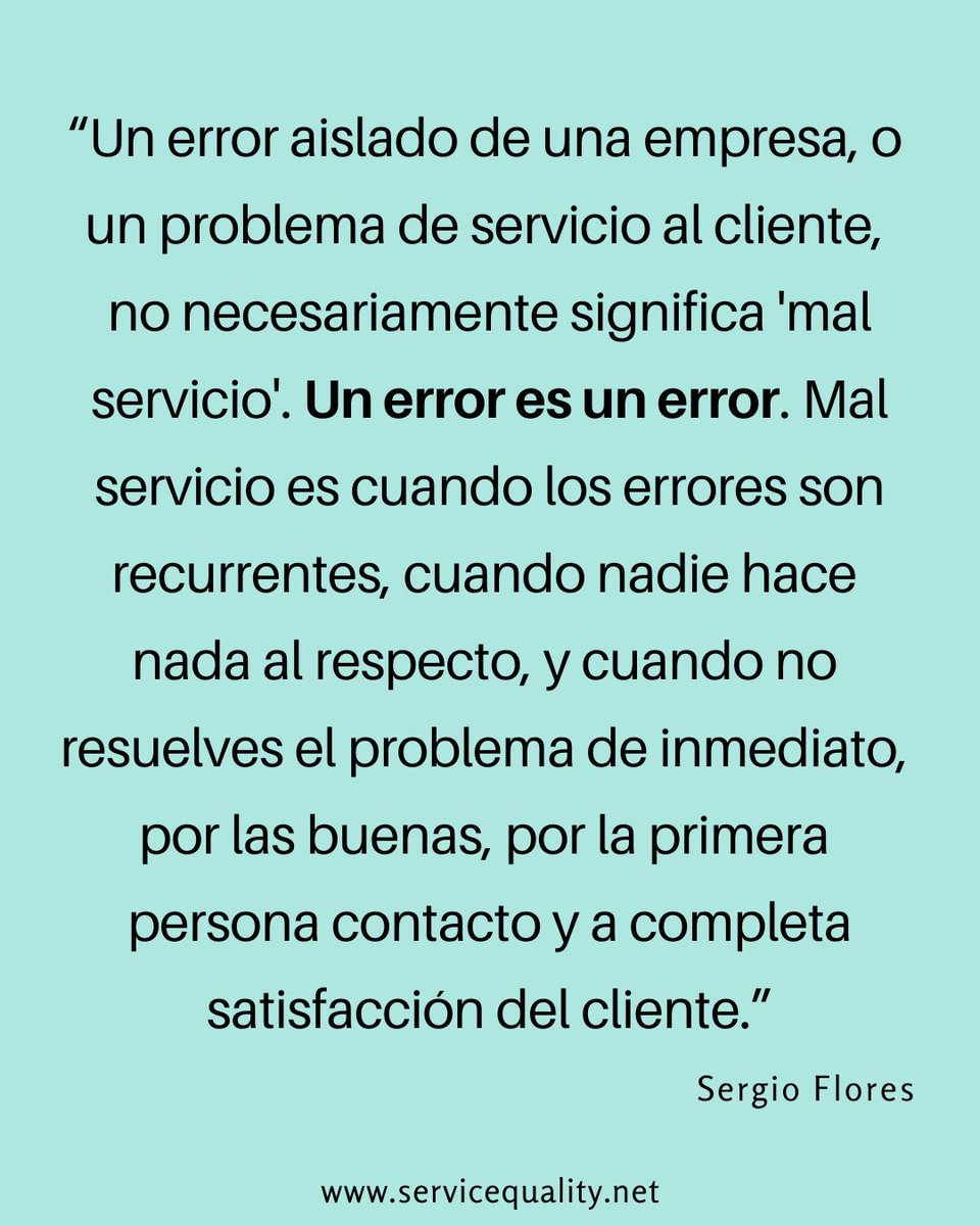 SQILatinAmerica's tweet photo. "Un error aislado de una empresa, o un problema de servicio al cliente, no necesariamente significa 'mal servicio'. Un error es un error. Mal servicio es cuando los errores son recurrentes, cuando nadie hace nada al respecto, y cuando no resuelves el problema de inmediato, por las buenas, por la primera persona contacto y a completa satisfacción del cliente."

—Sergio Flores, Presidente 
Service Quality Institute Latin America 
https://t.co/1bVx4ROuYK
 @sergioflores