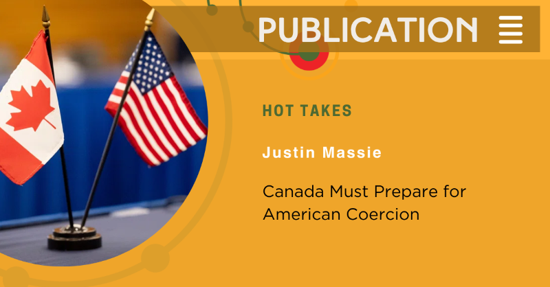 RAS_NSA's tweet photo. #HotTakes | In this article, @justinmassie1 examines recent shifts in the Canada–U.S. relationship, highlighting key scenarios of #American coercion. He argues that #Canada must take decisive steps to strengthen its sovereignty and diversify its security partnerships.