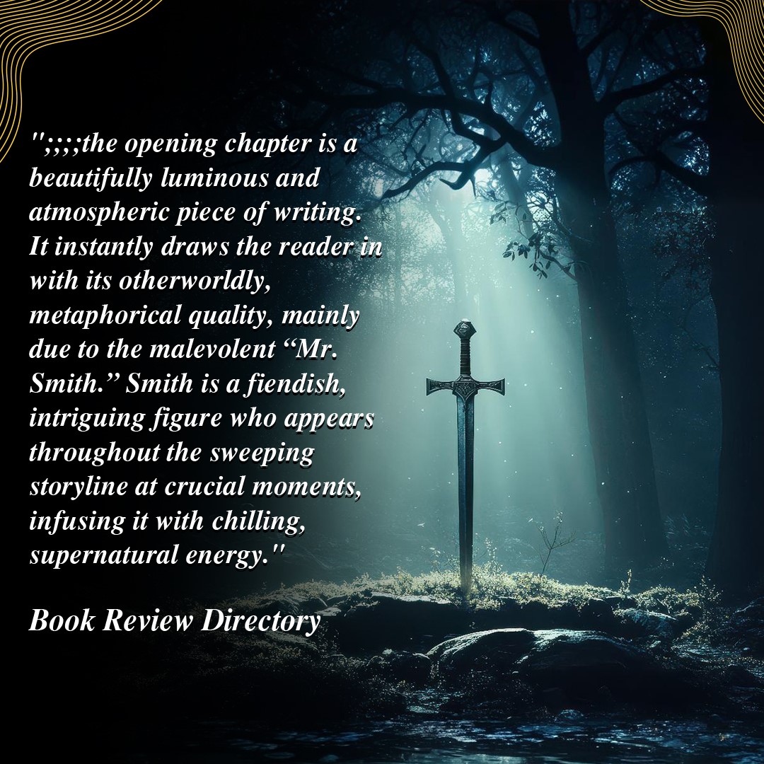 "The opening chapter is a beautifully luminous and atmospheric piece of writing. It instantly draws the reader in with its otherworldly, metaphorical quality, mainly due to the malevolent “Mr. Smith.” Smith is a fiendish, intriguing figure who appears throughout the sweeping