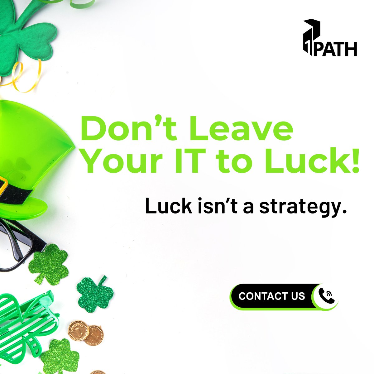 🍀 Don’t Leave Your IT to Luck! 🍀 This St. Patrick’s Day, 1Path is here to remind you that luck isn’t a strategy when it comes to IT — but having the right partner is. Contact 1Path today: hubs.ly/Q03bTJFQ0