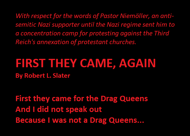 RobertLSlater's tweet photo. FIRST THEY CAME. AGAIN
Robert L. Slater

First they came for the Drag Queens
And I did not speak out
Because I was not a Drag Queens

Then they came for the Socialists
And I did not speak out
Because I was not a Socialists

[Pt. 1] https://t.co/llP3LdXWA2