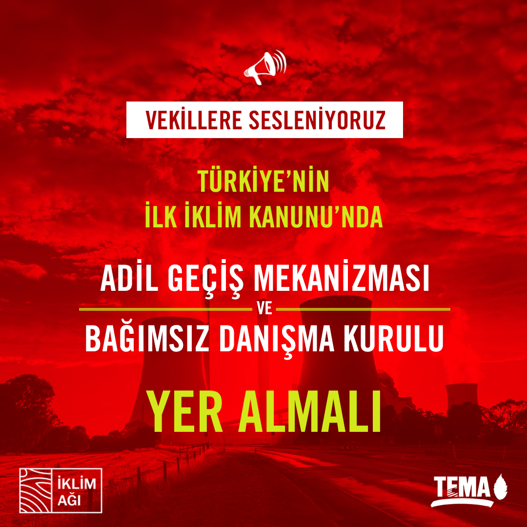📢 Vekillere Sesleniyoruz

Türkiye'nin ilk İklim Kanunu’nda

📌  Kimsenin geride kalmaması için, başta işçiler, aileleri ve yöre halkını kapsayan adil geçiş mekanizması

📌 İklim politikasının bilimsel dayanaklı, şeffaf, katılımcı ve hesap verebilir olması için bağımsız bilimsel