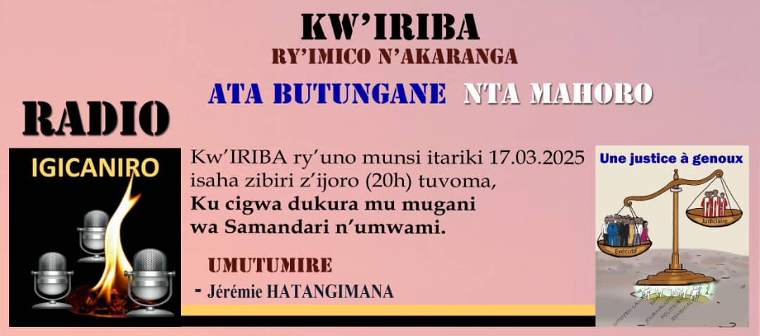 radio.igicaniro@gmail.com
Urutonde rw'ibiganiro  bica kuri Radio Igicaniro vyo kuri uyu wa mbere igenekerezo rya 17/03/2025
Mukaba mwifuza kuronka ibiganiro vyacu twandikire kuri +447300917275*