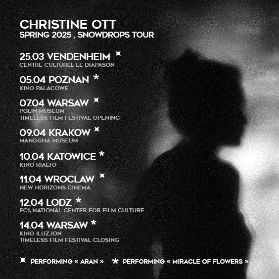 Quelques dates à venir : 
christineott.fr/dates.html
🌊 25.03 - VENDENHEIM 
🌸 05.04 – POZNAN 
🌊 07.04 – VARSOVIE 
🌊 09.04 – CRACOVIE 
🌸 10.04 – KATOWICE 
🌊 11.04 – WROCŁAW 
🌸 12.04 – ŁODZ 
🌸 14.04 – WARSAW 
Toutes en ciné-concerts :
🌊 'Man of Aran' 
🌸 'Das Blumenwunder'