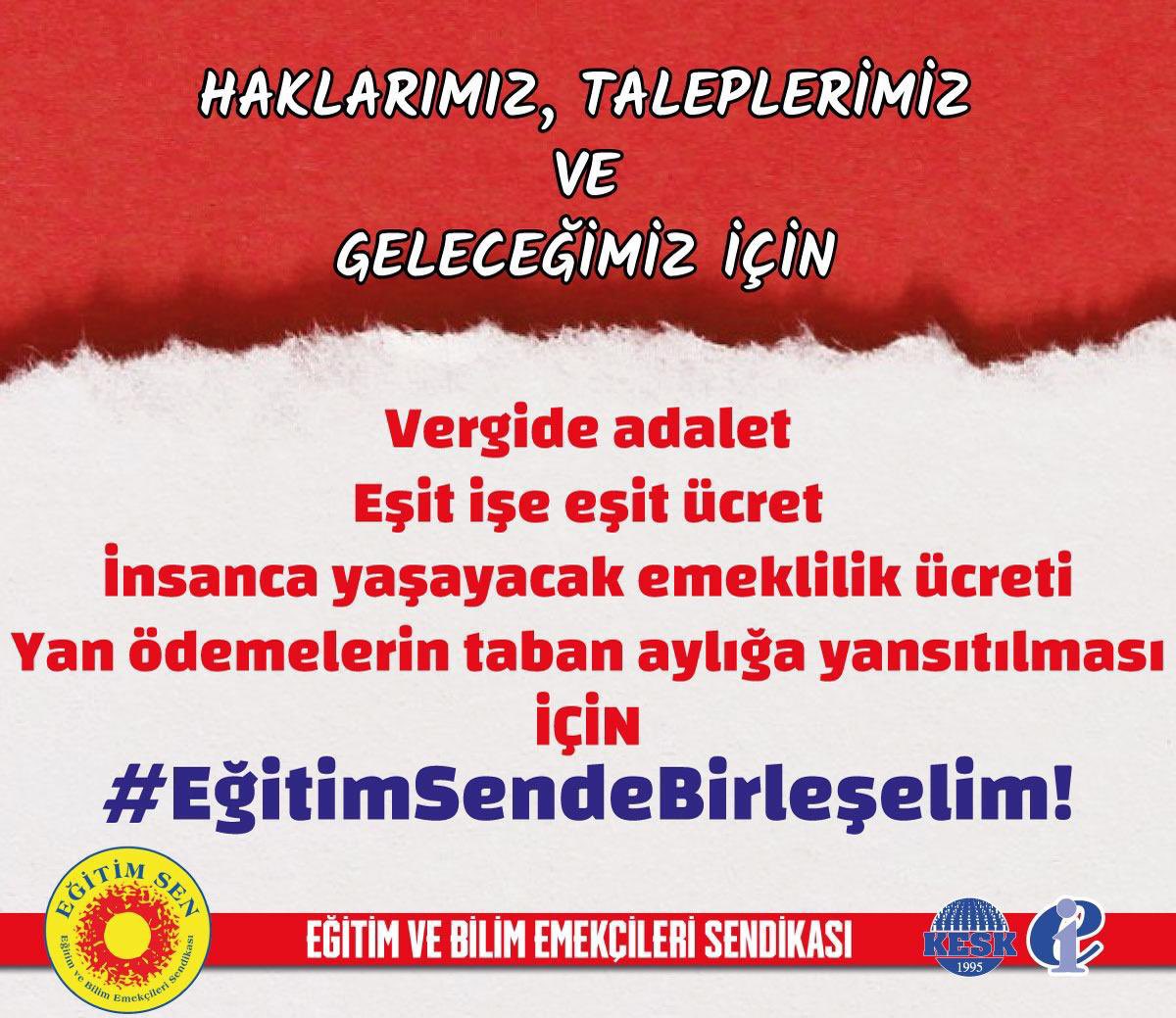 🔴Haklarımız, taleplerimiz ve geleceğimiz, 
✔️Vergide adalet, 
✔️Eşit işe eşit ücret, 
✔️İnsanca yaşayacak emeklilik ücreti,
✔️Yan ödemelerin taban aylığa yansıması için
#EğitimSendeBirleşelim
