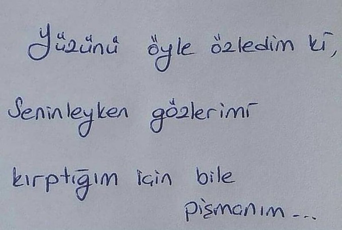"Yüzünü öyle özledim ki
seninleyken gözlerimi kıptığım için bile pişmanım.."
