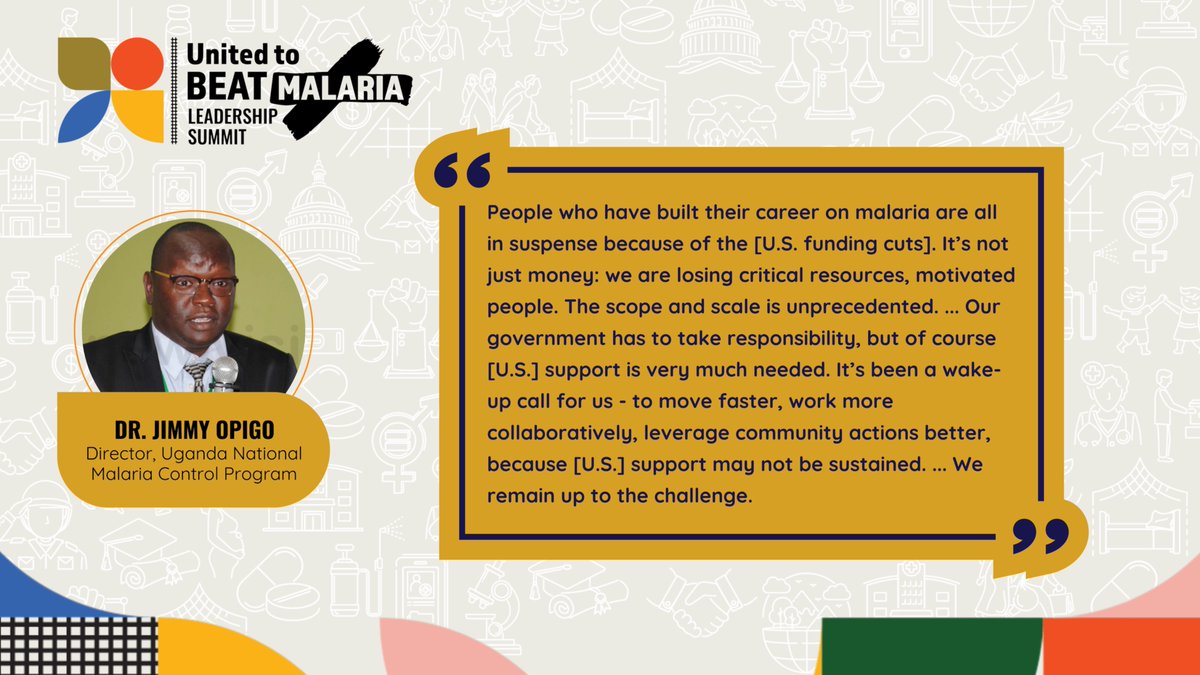 Dr. Jimmy Opigo, Head of Uganda's National Malaria Control Programme: "People who have built their career on malaria are all in suspense b/c of the [U.S. funding cuts]. It’s not just money: we are losing critical resources, motivated people. ... We remain up to the challenge."