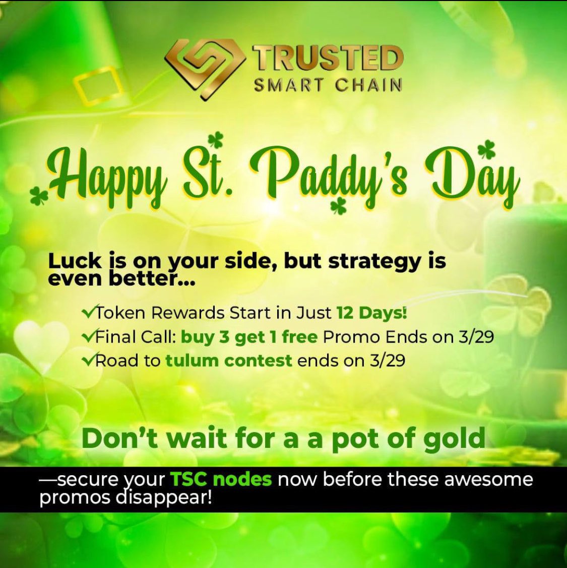 TrustedSociety's tweet image. 🍀 Luck&apos;s great, but strategy wins! 🍀

✅ Token Rewards drop in 12 days!
✅ Buy 3, Get 1 Free ends 3/29 ⏳
✅ Road to Tulum contest closes 3/29 🏝️

Don’t chase gold—secure your TSC nodes NOW!

Drop a ☘️ if you&apos;re in!

#TSC #TrustedSmartChain #Crypto #StPatricksDay2024