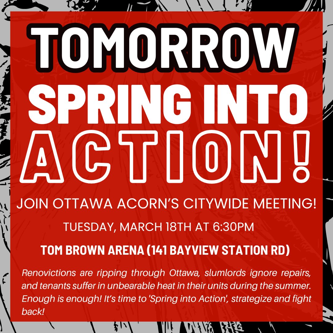 🚨 It's time to Spring into Action! Ottawa ACORN's citywide meeting is TOMORROW! 🗓️

Join us to fight renovictions, demand repairs, push for a max heat bylaw and MORE! Your voice matters! 💥

🕡 6:30pm | 📍 Tom Brown Arena (141 Bayview Station Rd)
See you there! ✊