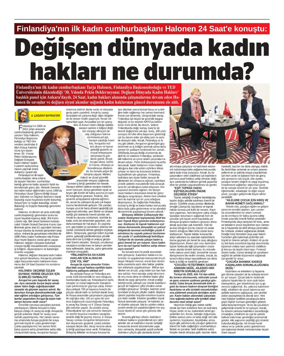 ÖZEL HABER | A. Çağatay Bayraktar 

Finlandiya'nın ilk kadın cumhurbaşkanı Halonen 24 Saat'e konuştu: Değişen dünyada kadın hakları ne durumda? 

Finlandiya'nın ilk kadın cumhurbaşkanı Tarja Halonen, Finlandiya Başkonsolosluğu ve TED Üniversitesinin düzenlediği ‘30. Yılında Pekin