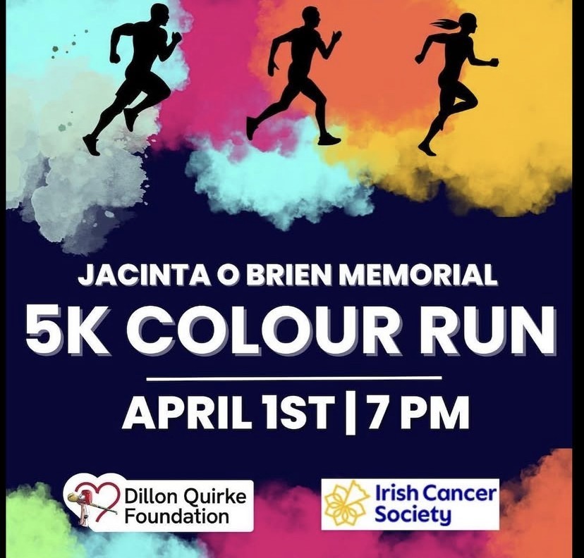 The Jacinta O Brien Colour run will happen on April 1st at 7pm. Its a 5km and run in aid of the Dillion Quirke Foundation &amp; Irish Cancer Society. You can register on the social media platforms for the run - #ActiveAtULSport