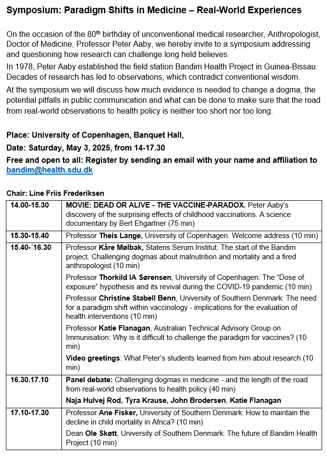 SYMPOSIUM INVITATION

To challenge dogmas in medicine is an important journey but also full of obstacles and opposition. This has been true since Galileo. A bit more recent – and without any further parallel – Peter Aaby also knows the drill. As an anthropologist who, in his own