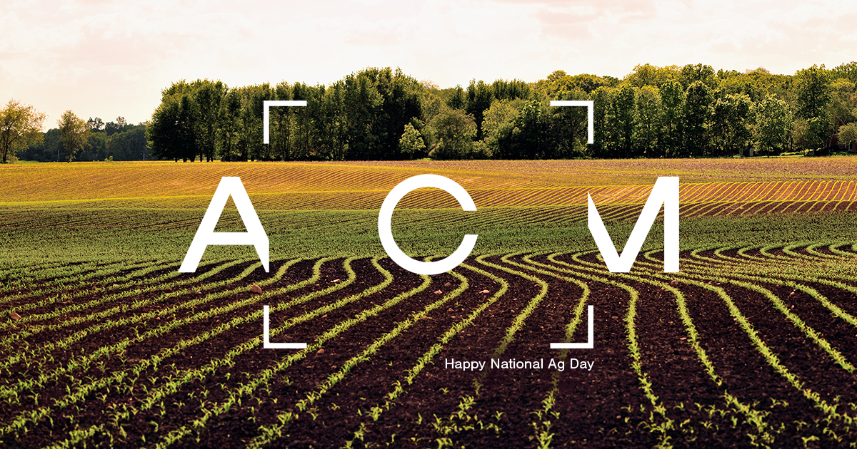 Agriculture isn’t just an industry, it’s a way of life. Our team at ACM is proud to stand alongside those who feed and fuel the world. When we support agriculture, we’re investing in the people and businesses that keep agriculture strong and moving forward. 

#AgDay25