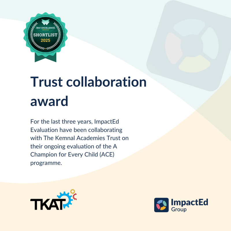 ImpactEd Group are delighted to share that our work with TKAT has been shortlisted at the upcoming MAT Excellence Awards.

For the last three years, ImpactEd Evaluation have been collaborating with The Kemnal Academies Trust on their ongoing evaluation of the A Champion for Every