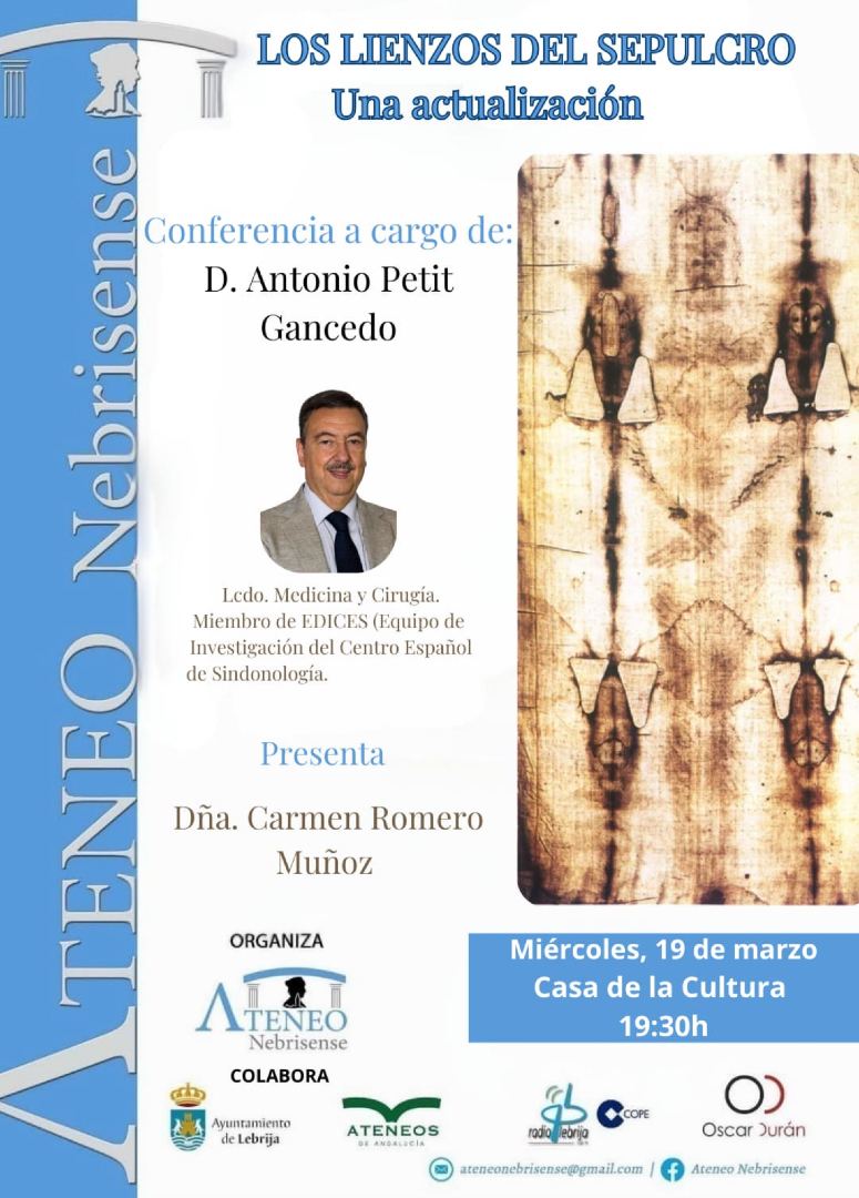 "LOS LIENZOS DEL SEPULCRO
Una actualización”
Conferencia a cargo de:
D. Antonio Petit Gancedo
Miembro de EDICES
Miércoles, 19 de marzo - 19.30h
Casa de la Cultura
Lebrija- Sevilla
