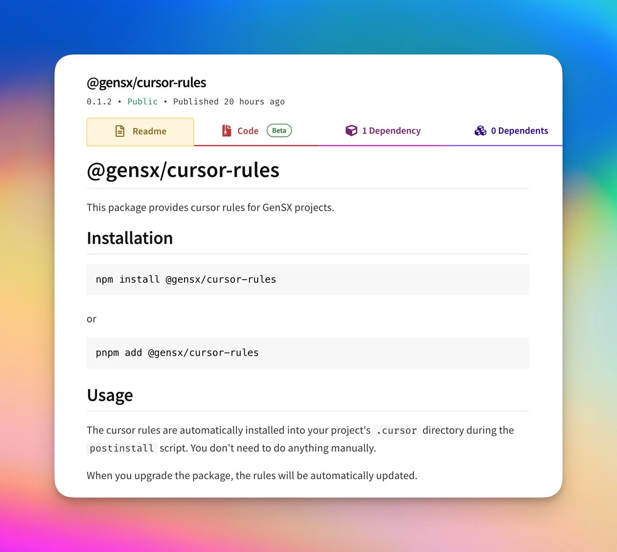 Not being in the training cutoff is the biggest friction point for dev tools in 2025. 

<a href="/gensx_inc/">GenSX</a>  used to template rules when generating new projects, but now we have NPM packages for that keep rules up to date automatically.

Just a simple post-install script!
