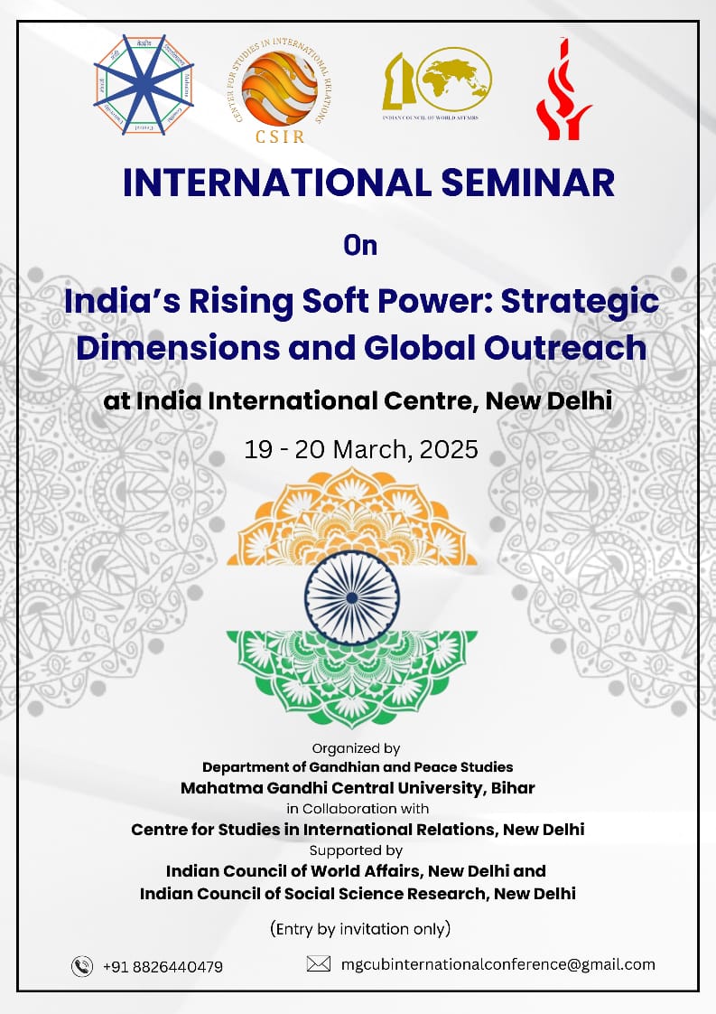 International Seminar
on “India’s Rising Soft Power: Strategic Dimensions and Global Outreach”
Venue: Seminar Hall- 1&amp;2
Kamla Devi Complex
India International Centre, New Delhi
Dates: 19-20 March, 2025