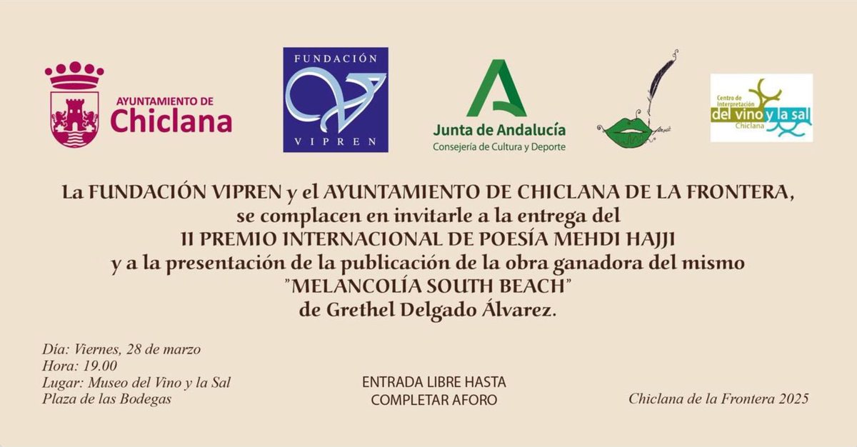 La FUNDACIÓN VIPREN y el AYUNTAMIENTO DE CHICLANA DE LA FRONTERA 🏛️
se complacen en invitarle a la entrega del
🏆 II PREMIO INTERNACIONAL DE POESÍA MEHDI HAJJI ✒️
y a la presentación de la publicación de la obra ganadora del mismo 📖
✨ “MELANCOLÍA SOUTH BEACH” ✨
de Grethel