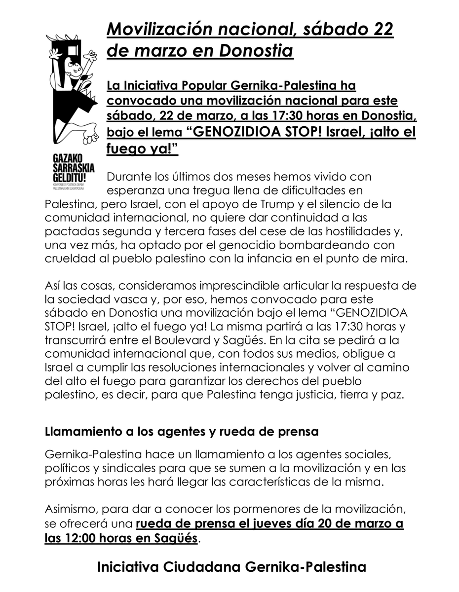 🚨🚨🚨 ᴘʀᴇᴍɪᴀᴢᴋᴏ ᴅᴇɪᴀʟᴅɪᴀ!
Gernika-Palestina Herri Ekimenak mobilizazio nazionala deitu du larunbat honetarako, martxoak 22, Donostian, 17:30ean, “𝙂𝙀𝙉𝙊𝙕𝙄𝘿𝙄𝙊𝘼 𝙎𝙏𝙊𝙋! 𝙄𝙨𝙧𝙖𝙚𝙡, ¡𝙖𝙡𝙩𝙤 𝙚𝙡 𝙛𝙪𝙚𝙜𝙤 𝙮𝙖!” lelopean.