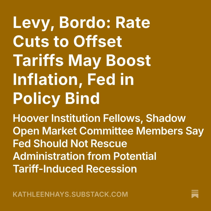 Share Levy, Bordo: Rate Cuts to Offset Tariffs May Boost Inflation, Fed in Policy Bind
kathleenhays.substack.com/p/levy-bordo-r…