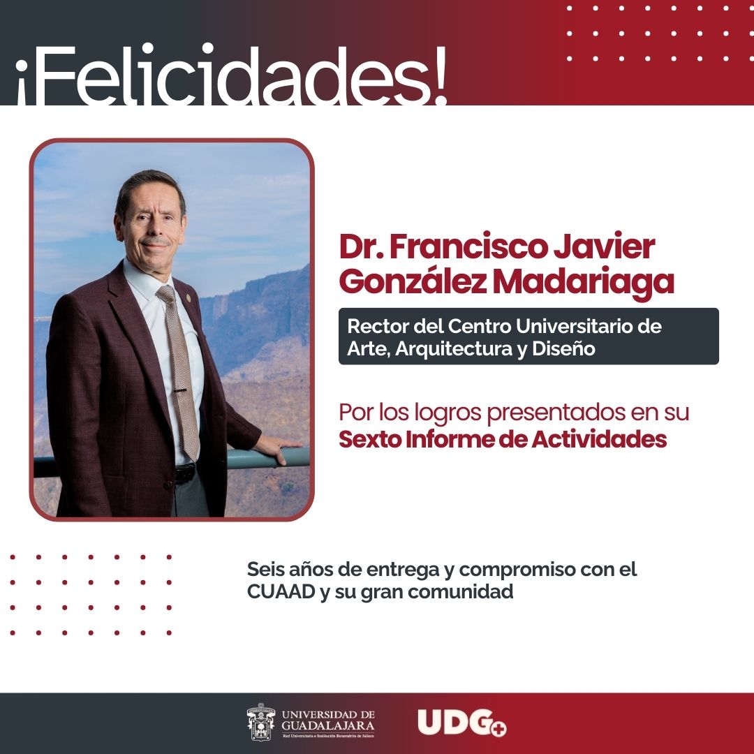 La comunidad de #UDGPlus felicita al Dr. <a href="/fjgmadariaga/">Francisco Javier González Madariaga</a>, por la presentación de su Sexto Informe de Actividades.  

Su entrega y compromiso han impulsado el crecimiento del <a href="/CUAAD_UdeG/">CUAAD_UdeG</a>  y su comunidad. 👏