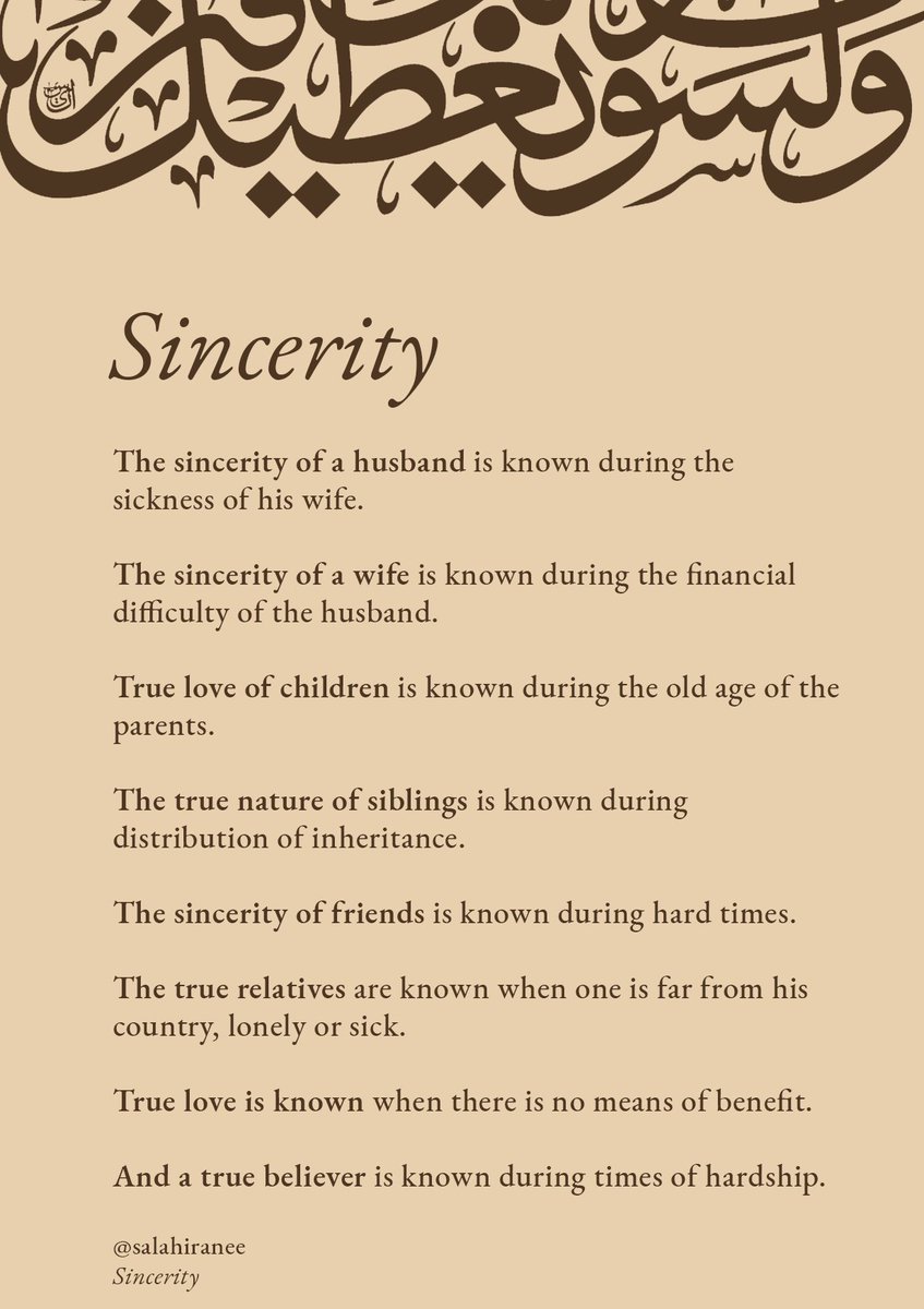 SalahIranee's tweet photo. The sincerity of a husband is known during the sickness of his wife.  

The sincerity of a wife is known during the financial difficulty of the husband.

The sincerity of friends is known during hard times.

The true relatives are known when one is far from his country, lonely or sick.