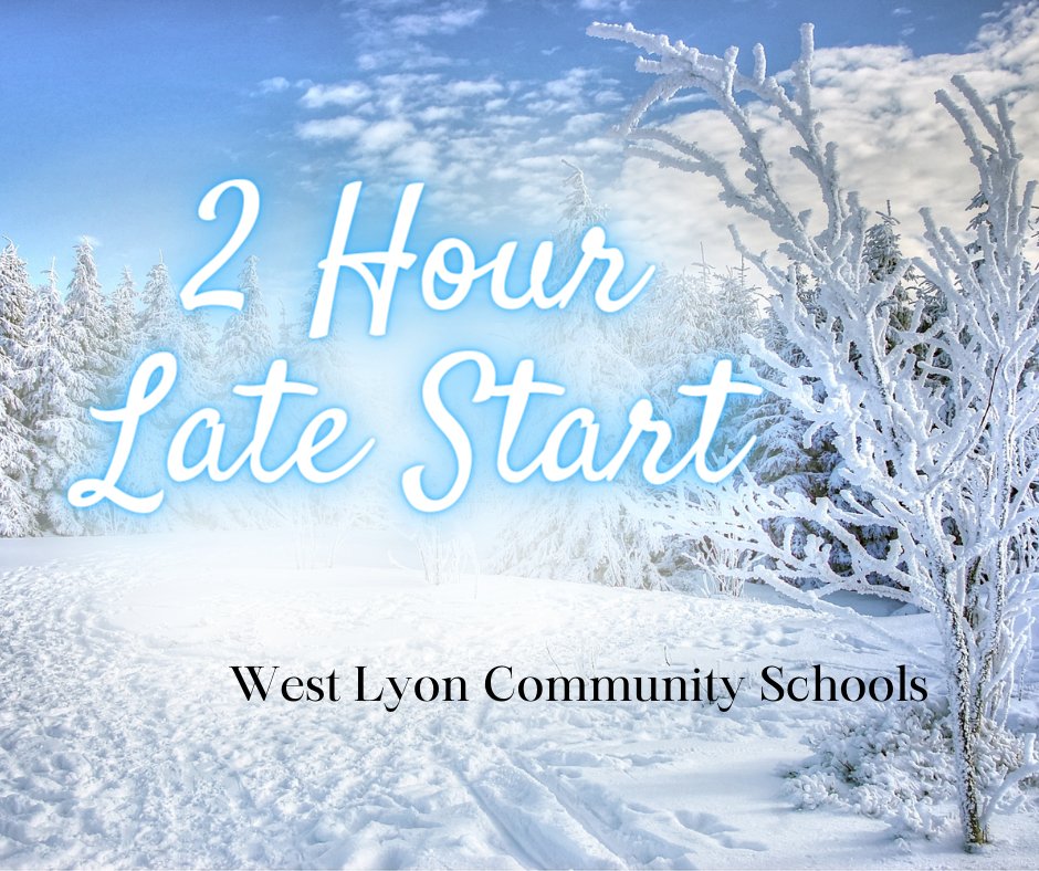 West Lyon will be delayed 2 hrs. on Wednesday, March 19th with No morning activities.