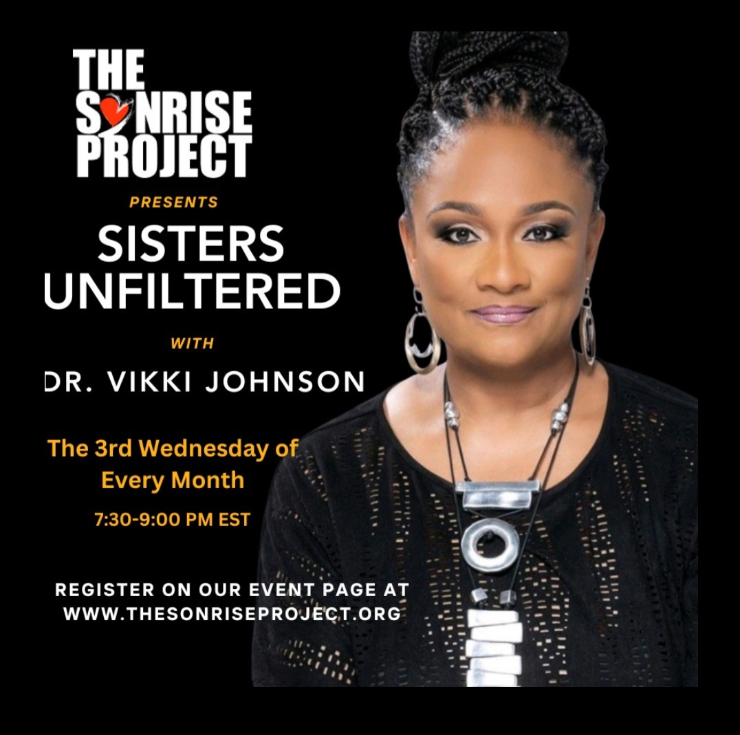 Join us for Sisters Unfiltered every 3rd Wed of the month at 7:30 pm EST! 🌟 A FREE, virtual space for Black women to have courageous, heart-to-heart conversations led by Dr. Vikki Johnson. 💜 Register now at TheSonRiseProject.org