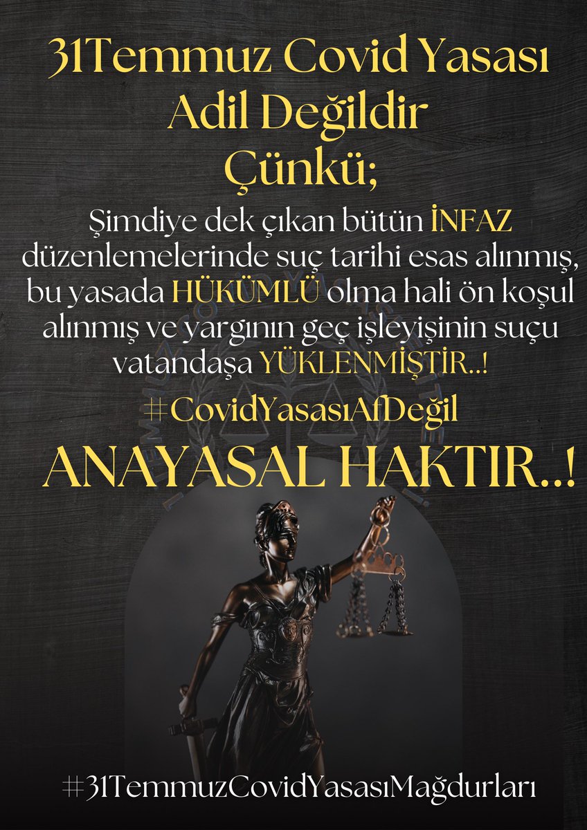 31 Temmuz Covid İnfaz Yasası 
Adil Değildir❗️❗️❗️
Çünkü;
EİHB 7. ve 11. Maddelerine   AİHS 7. Maddesine  T.C. AY.  2. 10. 38. ve 90. Maddelerine   T.C.K. 2. M. / 3.fıkrasına  T.C.K. 7. M./ 2.fıkrasına AÇIKÇA AYKIRIDIR❗️
#CovidYasasıAfDeğil
ANAYASAL HAKTIR
<a href="/yilmaztunc/">Yılmaz TUNÇ</a> 
<a href="/RTErdogan/">Recep Tayyip Erdoğan</a>