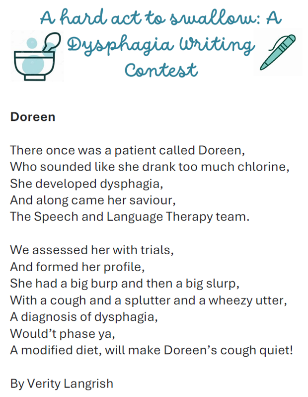 Next up, Doreen—a witty and light hearted poem that brings humour to the world of dysphagia. Get ready to smile!
Title: Doreen
By: Verity Langrish
The next poem is on its way! Stay tuned as we share more experiences of dysphagia.
#SWALLOWAWARE2025