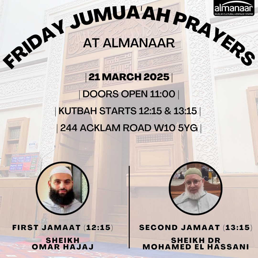 This Friday Jumua'ah Prayer led by:
1st Jamaat - Sheikh Omar Hajaj
2nd Jamaat - Sheikh Dr Mohamed El Hassani

1st Jamaat will begin at 12:15
2nd Jamaat will begin at 13:15

The Kutbah will be delivered in both Arabic and English to benefit all of the congregation Inshallah