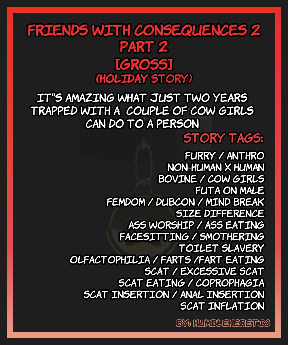 writtenheresy's tweet photo. [Friends With Consequences 2 Part 2 - A toilet most convenient.]

Jesse’s story continues on the same day where his worth as the girls’ “friend” is further proven by his more demanding responsibilities.

Tags:
male, hermaphrodite, human, furry_anthro, cow_girls, bovine, bbw, futanari, size_difference, femdom, dubcon, mind_broken, facesitting, smothering, ass_worship, dirty, gross, olfactophilia, fart_fetish, farting, scat, poop_eating, coprophagia, toilet_slavery, human_toilet, scat_insertion, scat_inflation

PDF: https://t.co/66Tl0u29d1
Deviantart: https://t.co/qYcuTAjivq
Furaffinity: https://t.co/yePQwSeTox