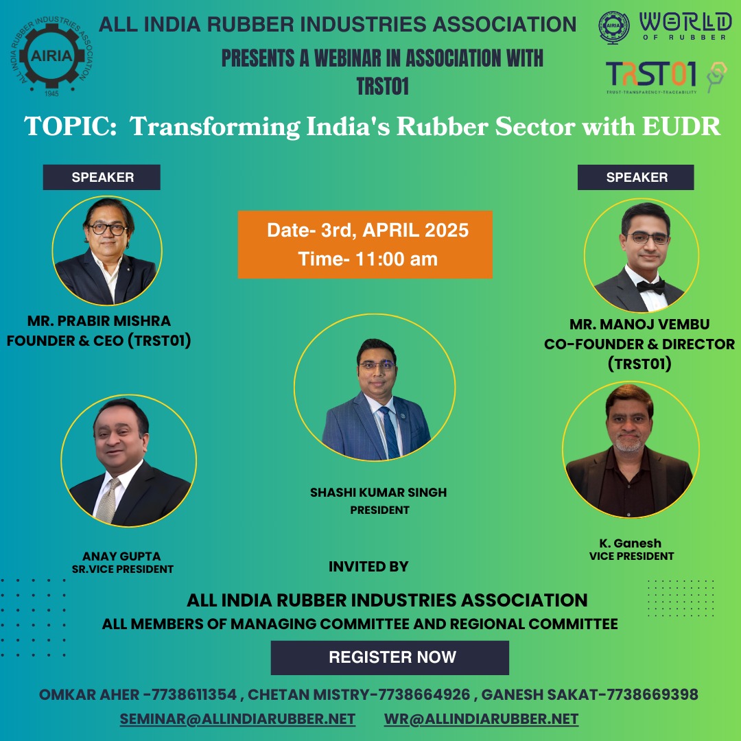 All India Rubber Industries Association organizing webinar on "Transforming India's Rubber Sector with EUDR" scheduled on Thursday, April 3rd, 2025, at 11:00 AM on Zoom Platform by Speaker: Mr. Prabir Mishra ,Founder &amp; CEO of TRST01, and Mr. Manoj Vembu, Co-founder and Director